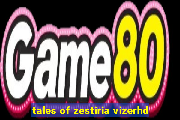 tales of zestiria vizerhd